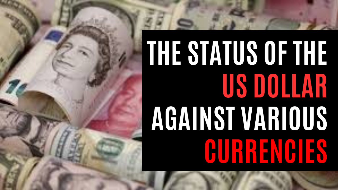 The Status of the US Dollar Against Various Currencies