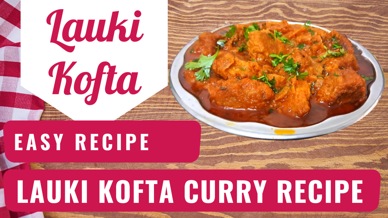 Lauki Kofta: A Simple and Delicious Recipe